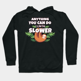 Anything You Can Do I Can Do Slower Hoodie